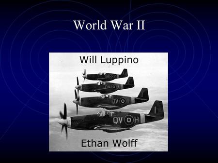 World War II Will Luppino Ethan Wolff. Causes: Treaty of Versailles War Guilt Clause Outrageous Reparation Payments to France & Great Britain Led to worldwide.