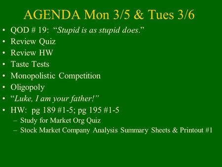 AGENDA Mon 3/5 & Tues 3/6 QOD # 19: “Stupid is as stupid does.” Review Quiz Review HW Taste Tests Monopolistic Competition Oligopoly “Luke, I am your father!”