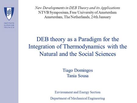 DEB theory as a Paradigm for the Integration of Thermodynamics with the Natural and the Social Sciences Tiago Domingos Tania Sousa Environment and Energy.