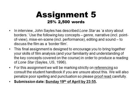 Assignment 5 25% 2,500 words In interview, John Sayles has described Lone Star as ‘a story about borders.’ Use the following key concepts – genre, narrative.