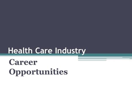 Health Care Industry Career Opportunities. Career Highlights Began as Secretary/Receptionist in a nursing facility while paying way through college, left.