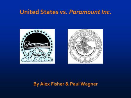 United States vs. Paramount Inc. By Alex Fisher & Paul Wagner.