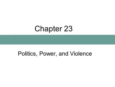 Chapter 23 Politics, Power, and Violence. Kinds Of Political Systems Uncentralized systems –Bands –Tribes Centralized systems –Chiefdoms –States.