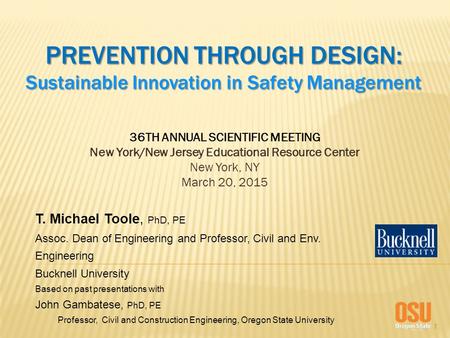 1 PREVENTION THROUGH DESIGN: Sustainable Innovation in Safety Management 36TH ANNUAL SCIENTIFIC MEETING New York/New Jersey Educational Resource Center.