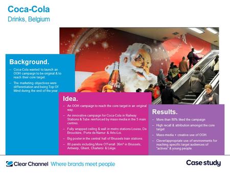 Background. –Coca-Cola wanted to launch an OOH campaign to be original & to reach their core target. –The marketing objectives were differentiation and.