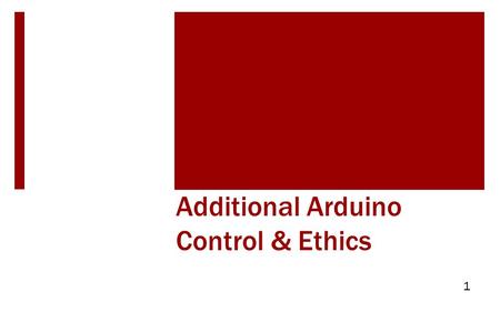 Additional Arduino Control & Ethics 1. Objectives  Outline engineering ethics  Emphasize importance of project documentation  Discuss Servo Function.