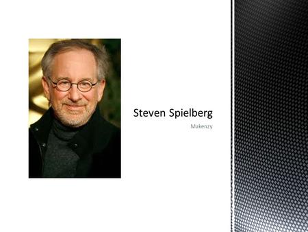 Makenzy.  Steven Spielberg is one of Hollywood's best known directors and one of the wealthiest filmmakers in the world.  He wrote and directed movies.