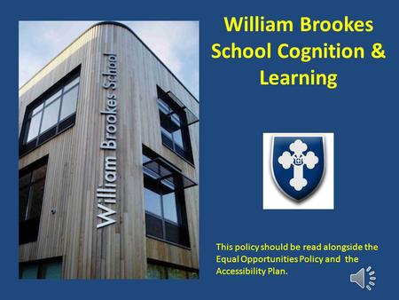 William Brookes School Cognition & Learning This policy should be read alongside the Equal Opportunities Policy and the Accessibility Plan.