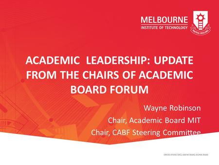 ACADEMIC LEADERSHIP: UPDATE FROM THE CHAIRS OF ACADEMIC BOARD FORUM Wayne Robinson Chair, Academic Board MIT Chair, CABF Steering Committee C.