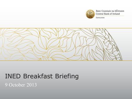 INED Breakfast Briefing 9 October 2013. Overview Opening Remarks Overview of the Corporate Governance Code – Fiona Muldoon Requirements for Reserving.