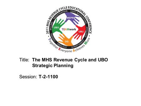 2010 UBO/UBU Conference Title: The MHS Revenue Cycle and UBO Strategic Planning Session: T-2-1100.