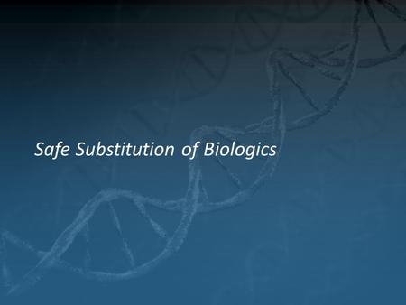 Safe Substitution of Biologics. What is automatic substitution? 1) Physician writes a prescription2) Pharmacist is allowed, or required, to provide a.