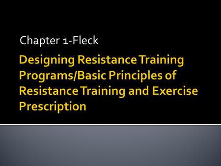 Chapter 1-Fleck.  Resistance training-varied forms  Strength training-varied forms  Weight training-only lifting  Benefits?  Health and fitness 