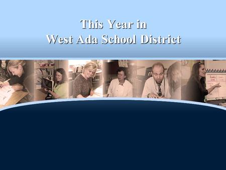 This Year in West Ada School District. Student Enrollment 36,761 (+ 650) 17,316 elementary students 17,316 elementary students 32 Elementary schools32.