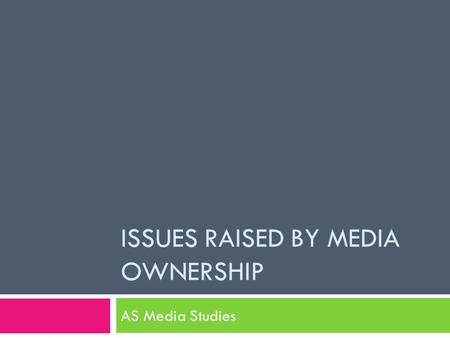 ISSUES RAISED BY MEDIA OWNERSHIP AS Media Studies.