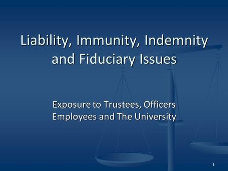 Exposure to Trustees, Officers Employees and The University Liability, Immunity, Indemnity and Fiduciary Issues 1.