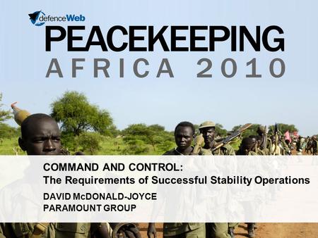 COMMAND AND CONTROL: The Requirements of Successful Stability Operations DAVID McDONALD-JOYCE PARAMOUNT GROUP.