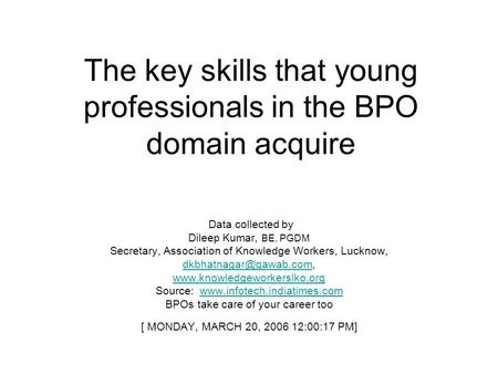 The key skills that young professionals in the BPO domain acquire Data collected by Dileep Kumar, BE, PGDM Secretary, Association of Knowledge Workers,