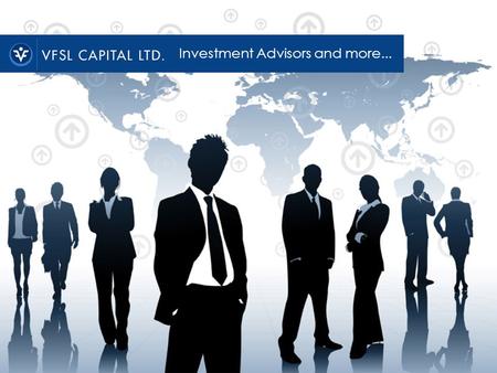 Investment Advisors and more.... VFSL Capital Background We have been in the financial sector for the last 2 decades. At VFSL Capital:  We invest our.