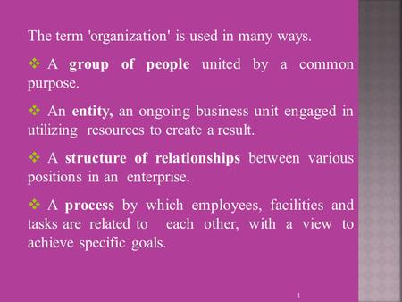 The term 'organization' is used in many ways.  A group of people united by a common purpose.  An entity, an ongoing business unit engaged in utilizing.