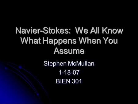 Navier-Stokes: We All Know What Happens When You Assume