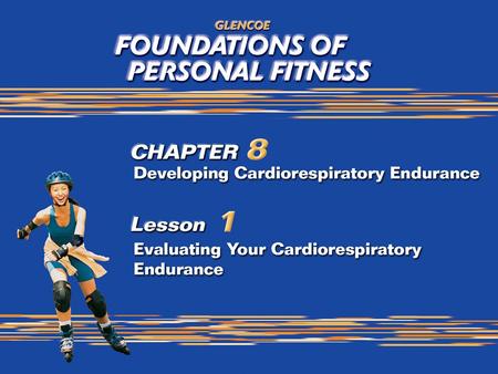 2 What You Will Do Participate in aerobic exercises that develop cardiorespiratory endurance. Describe Cooper’s 1.5-mile run and other methods of evaluating.