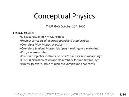 Conceptual Physics  THURSDAY October 21 st, 2010 LESSON GOALS: Discuss results of HMWK Project.