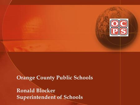 Orange County Public Schools Ronald Blocker Superintendent of Schools.
