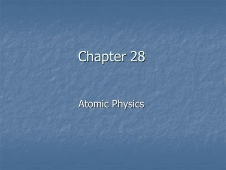 Chapter 28 Atomic Physics. General Physics Atom Physics Sections 1–4.