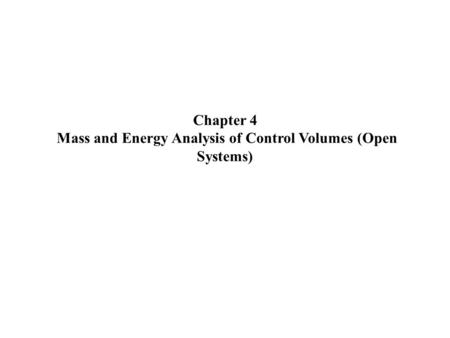 Chapter 4 Mass and Energy Analysis of Control Volumes (Open Systems)