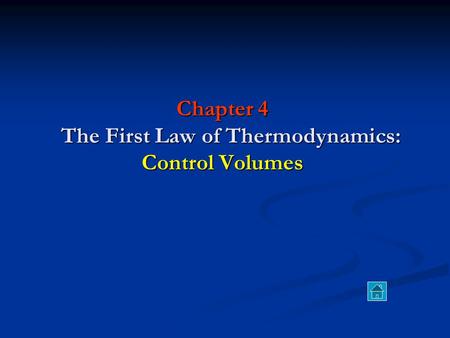 Chapter 4 The First Law of Thermodynamics: Control Volumes.