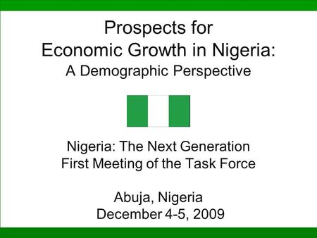 Prospects for Economic Growth in Nigeria: A Demographic Perspective Nigeria: The Next Generation First Meeting of the Task Force Abuja, Nigeria.