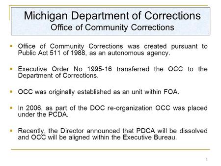 1 Michigan Department of Corrections Office of Community Corrections  Office of Community Corrections was created pursuant to Public Act 511 of 1988,