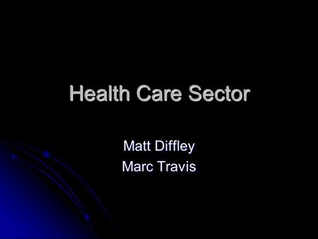Health Care Sector Matt Diffley Marc Travis. Recommendation Short- Term Short- Term Underweight compared to the S&P Underweight compared to the S&P Currently.