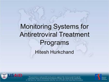 Monitoring Systems for Antiretroviral Treatment Programs Hitesh Hurkchand.