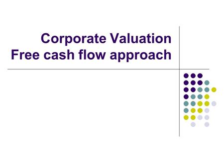 Corporate Valuation Free cash flow approach