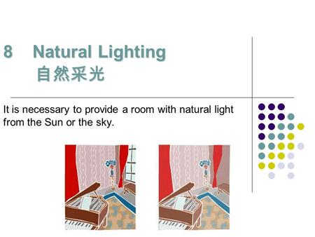 8 Natural Lighting 自然采光 It is necessary to provide a room with natural light from the Sun or the sky.