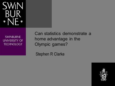 Can statistics demonstrate a home advantage in the Olympic games? Stephen R Clarke.