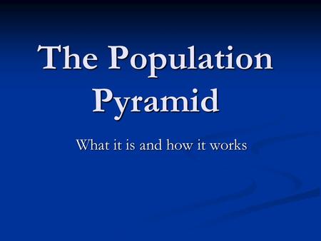 The Population Pyramid