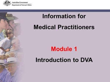 Information for Medical Practitioners Module 1 Introduction to DVA.