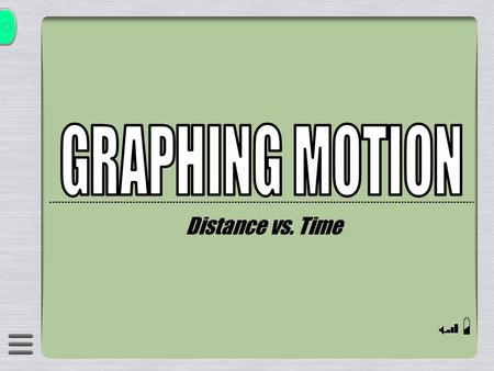 GRAPHING MOTION Distance vs. Time.