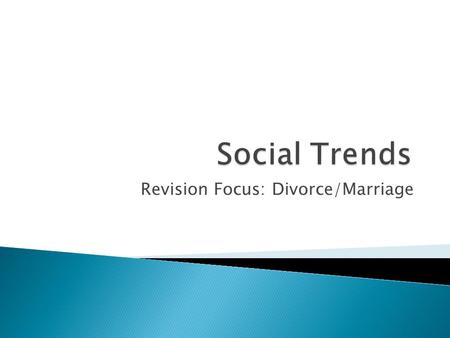 Revision Focus: Divorce/Marriage.  Couples marrying now face a 45% risk of divorce, official figures reveal. The threat hits a peak in the fourth year.