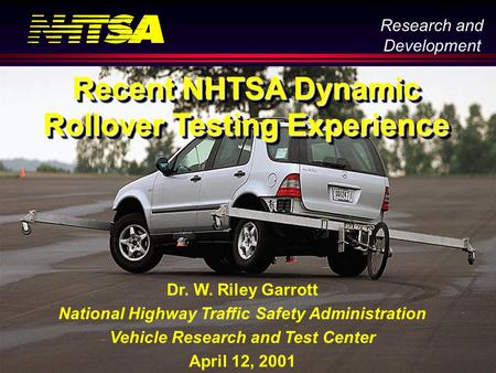 Research and Development 5 Mar 01, page 1 Dr. W. Riley Garrott National Highway Traffic Safety Administration Vehicle Research and Test Center April 12,