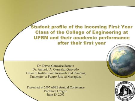 Student profile of the incoming First Year Class of the College of Engineering at UPRM and their academic performance after their first year Dr. David.