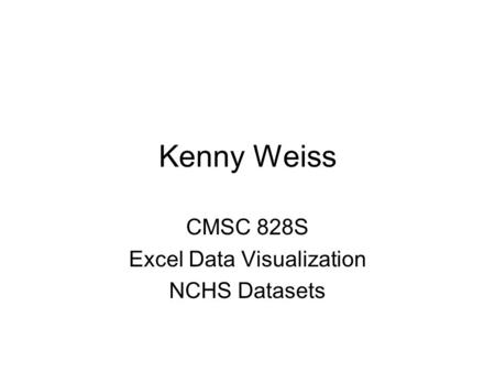 Kenny Weiss CMSC 828S Excel Data Visualization NCHS Datasets.