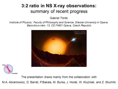 Gabriel Török 3:2 ratio in NS X-ray observations: summary of recent progress The presentation draws mainly from the collaboration with M.A. Abramowicz,