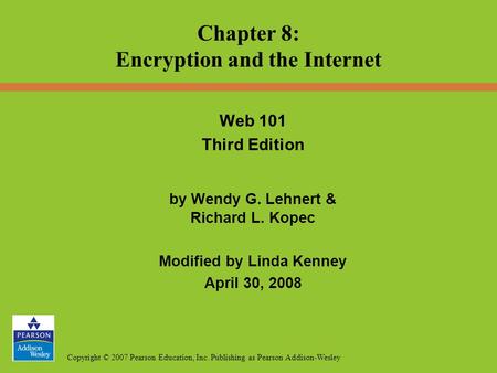 Copyright © 2007 Pearson Education, Inc. Publishing as Pearson Addison-Wesley Web 101 Third Edition by Wendy G. Lehnert & Richard L. Kopec Modified by.