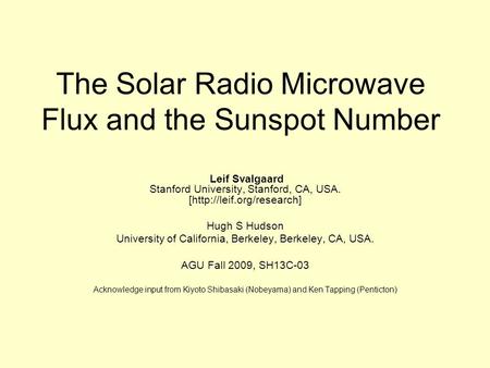 The Solar Radio Microwave Flux and the Sunspot Number Leif Svalgaard Stanford University, Stanford, CA, USA. [http://leif.org/research] Hugh S Hudson University.