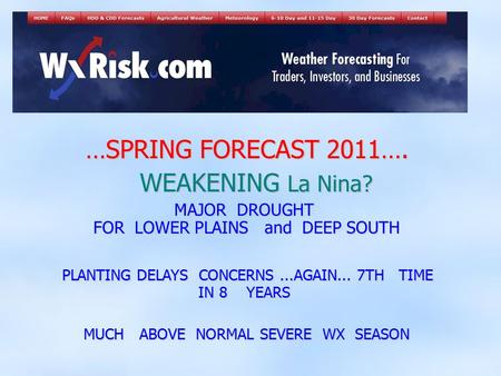 …SPRING FORECAST 2011…. …SPRING FORECAST 2011…. WEAKENING La Nina? WEAKENING La Nina? MAJOR DROUGHT FOR LOWER PLAINS and DEEP SOUTH PLANTING DELAYS CONCERNS...AGAIN...