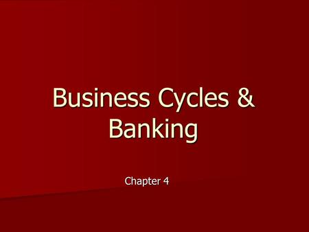 Business Cycles & Banking Chapter 4. Business Cycle Period of time when the economy grows followed by a period of time when the economy shrinks.